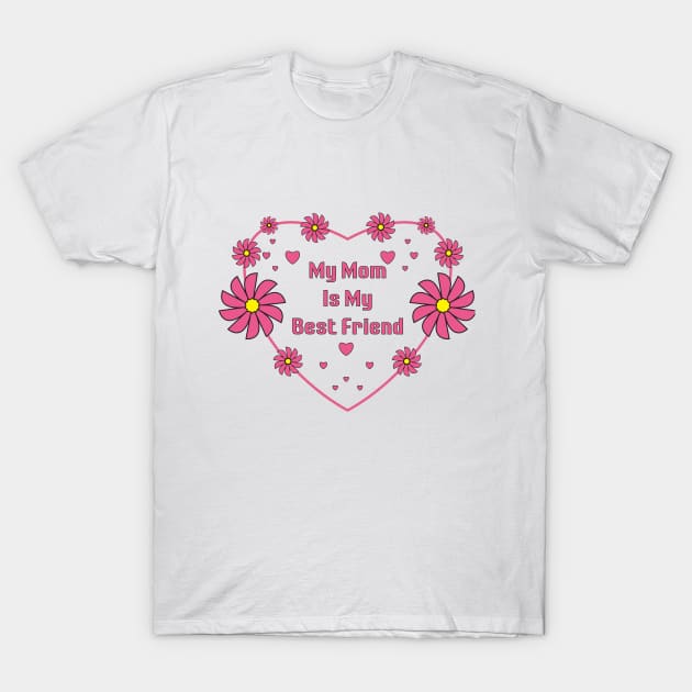 My Mom Is My Best Friend T-Shirt by nemram